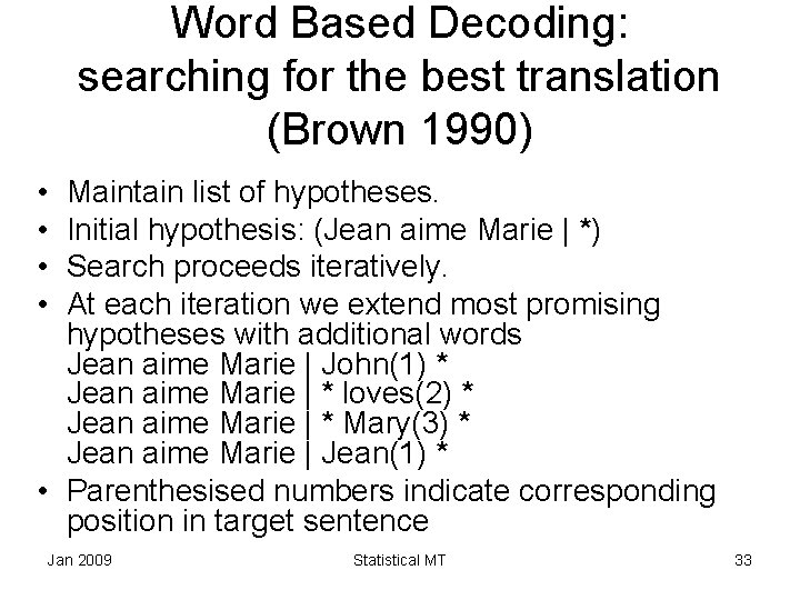 Word Based Decoding: searching for the best translation (Brown 1990) • • Maintain list