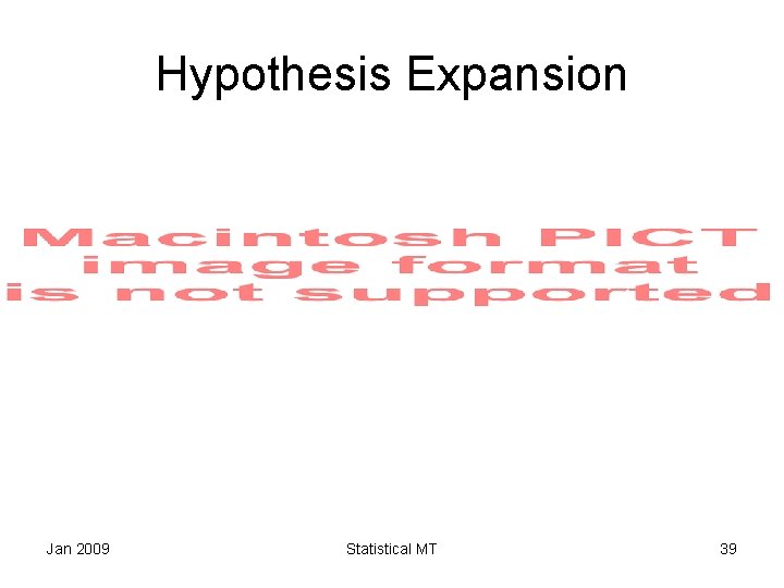 Hypothesis Expansion Jan 2009 Statistical MT 39 