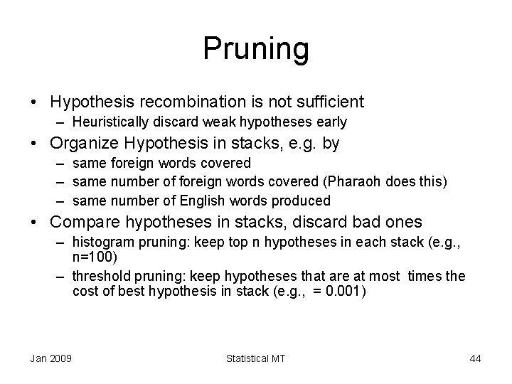 Pruning • Hypothesis recombination is not sufficient – Heuristically discard weak hypotheses early •
