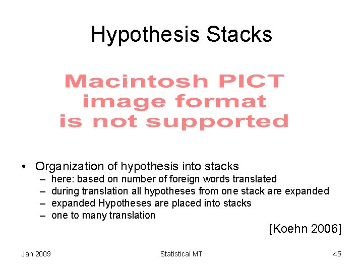 Hypothesis Stacks • Organization of hypothesis into stacks – – here: based on number