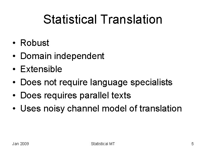 Statistical Translation • • • Robust Domain independent Extensible Does not require language specialists