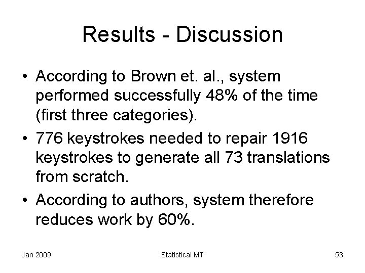 Results - Discussion • According to Brown et. al. , system performed successfully 48%