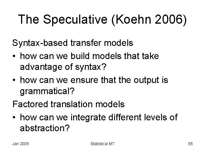 The Speculative (Koehn 2006) Syntax-based transfer models • how can we build models that