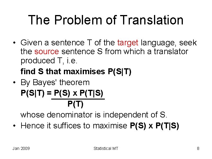 The Problem of Translation • Given a sentence T of the target language, seek