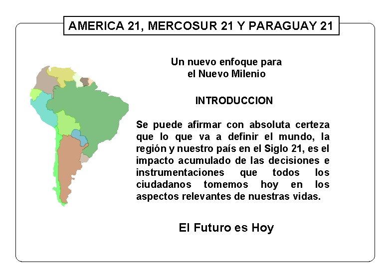 AMERICA 21, MERCOSUR 21 Y PARAGUAY 21 Un nuevo enfoque para el Nuevo Milenio