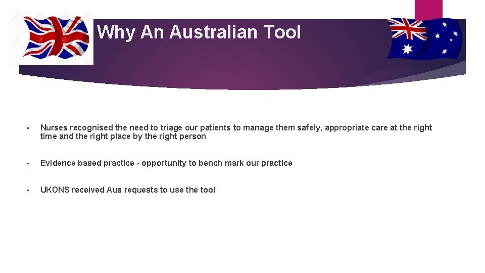 Why An Australian Tool • Nurses recognised the need to triage our patients to Why An Australian Tool • Nurses recognised the need to triage our patients to