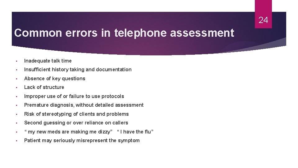 24 Common errors in telephone assessment • Inadequate talk time • Insufficient history taking 24 Common errors in telephone assessment • Inadequate talk time • Insufficient history taking