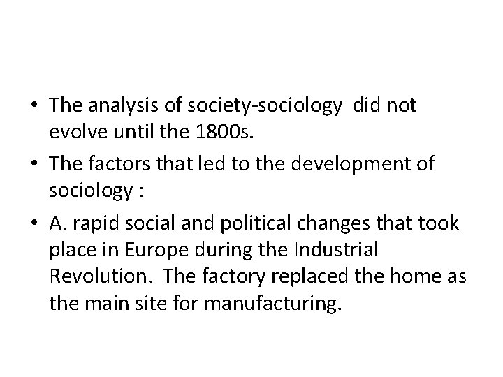  • The analysis of society-sociology did not evolve until the 1800 s. •