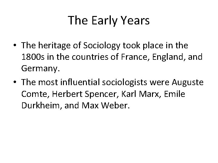 The Early Years • The heritage of Sociology took place in the 1800 s