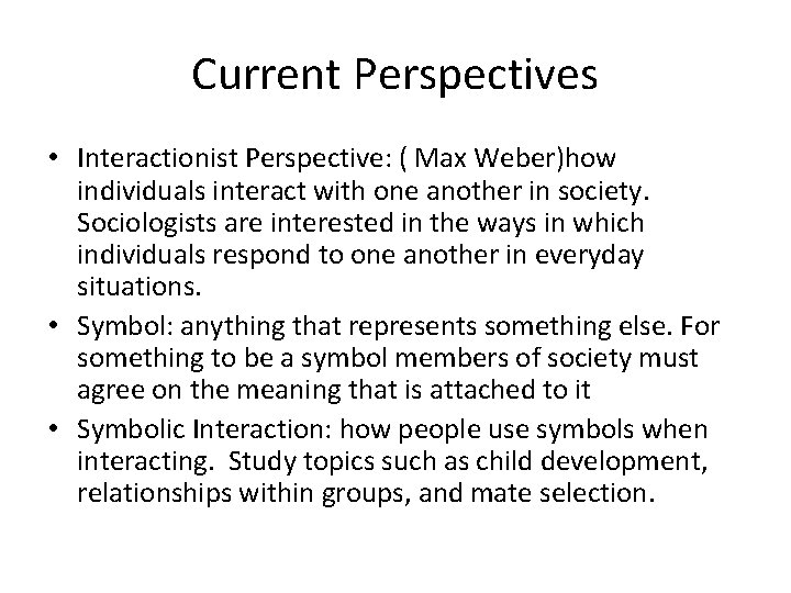 Current Perspectives • Interactionist Perspective: ( Max Weber)how individuals interact with one another in