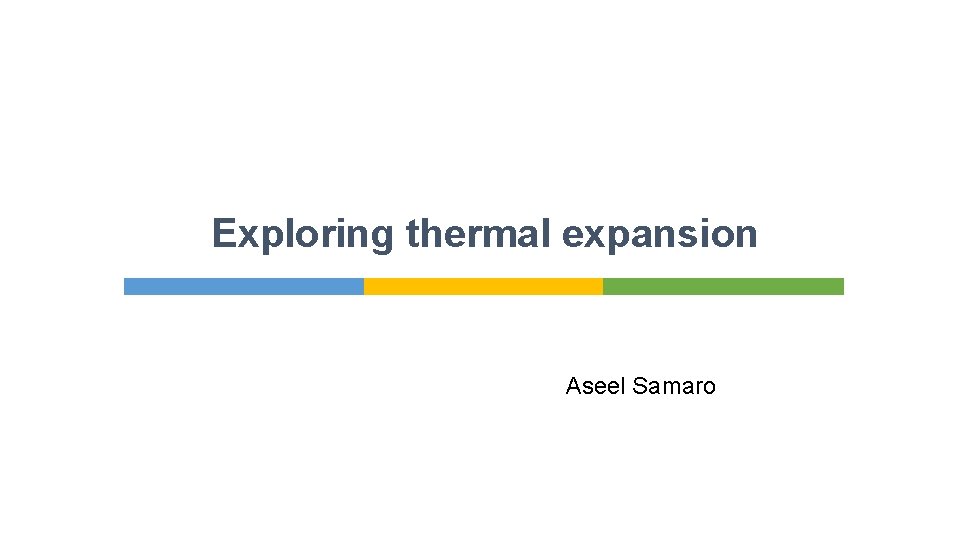 Exploring thermal expansion Aseel Samaro 