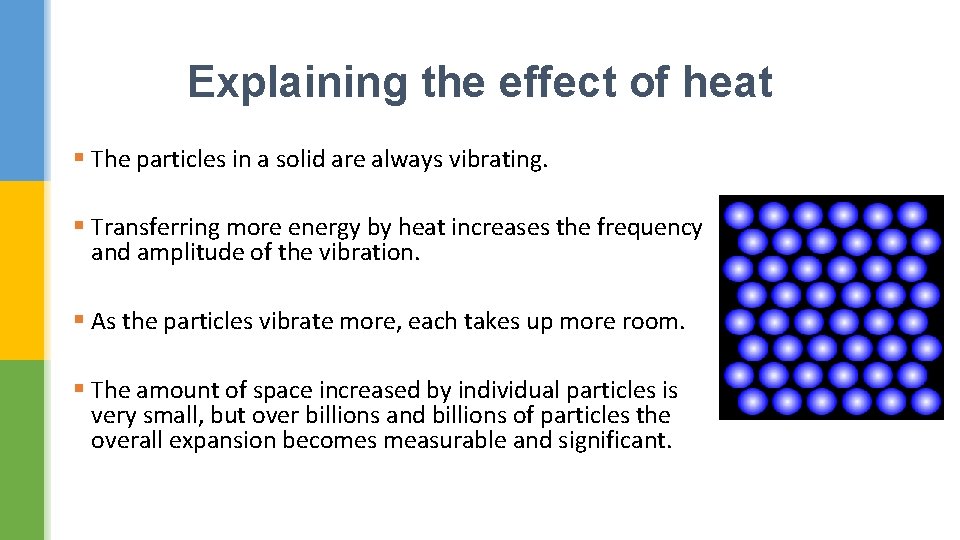 Explaining the effect of heat § The particles in a solid are always vibrating.