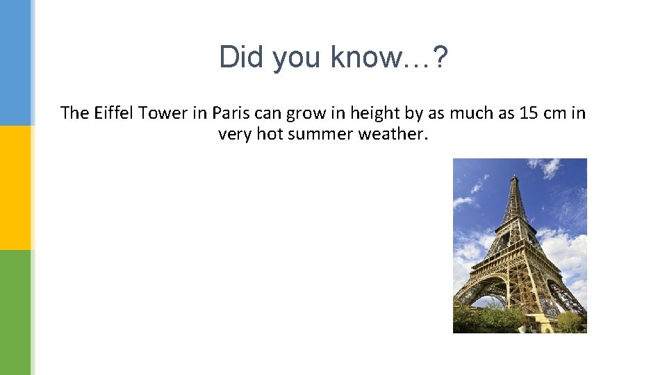 Did you know…? The Eiffel Tower in Paris can grow in height by as