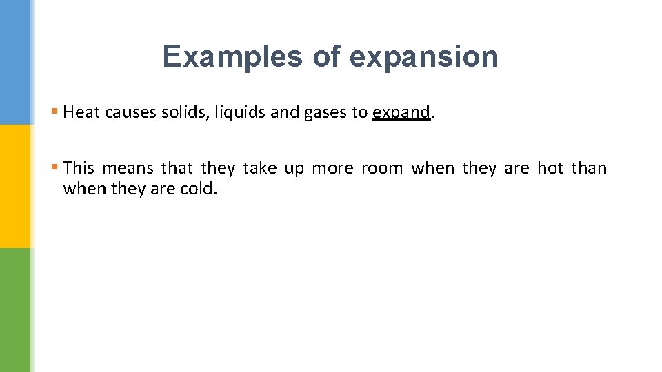 Examples of expansion § Heat causes solids, liquids and gases to expand. § This