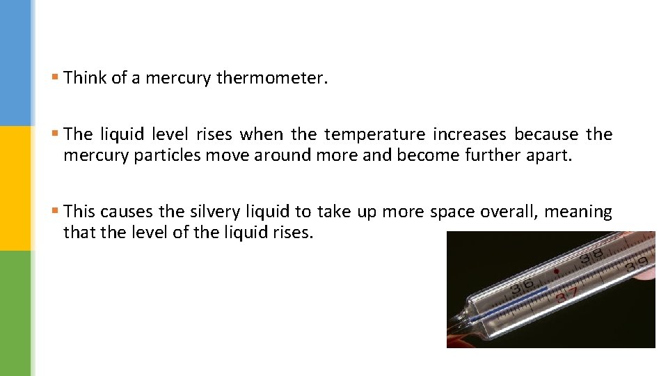 § Think of a mercury thermometer. § The liquid level rises when the temperature