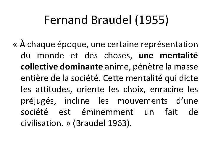 Fernand Braudel (1955) « À chaque époque, une certaine représentation du monde et des