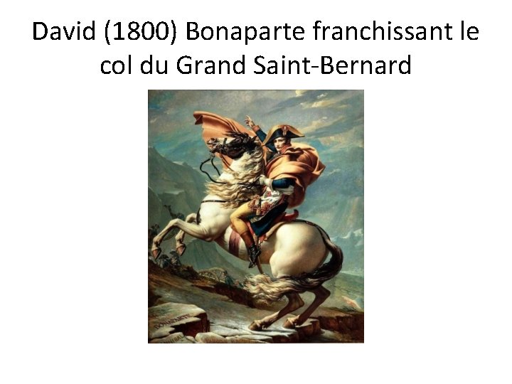 David (1800) Bonaparte franchissant le col du Grand Saint-Bernard 