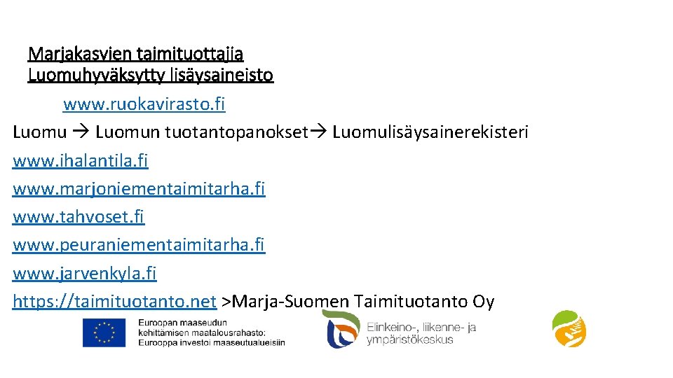 Marjakasvien taimituottajia Luomuhyväksytty lisäysaineisto www. ruokavirasto. fi Luomun tuotantopanokset Luomulisäysainerekisteri www. ihalantila. fi www.