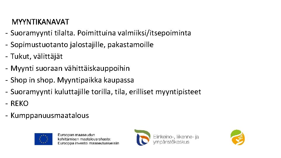 - MYYNTIKANAVAT Suoramyynti tilalta. Poimittuina valmiiksi/itsepoiminta Sopimustuotanto jalostajille, pakastamoille Tukut, välittäjät Myynti suoraan vähittäiskauppoihin