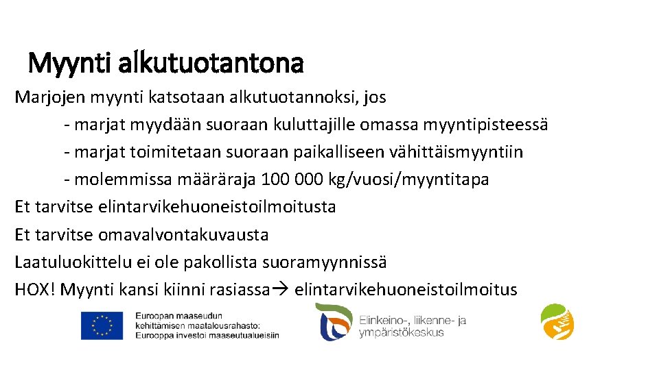 Myynti alkutuotantona Marjojen myynti katsotaan alkutuotannoksi, jos - marjat myydään suoraan kuluttajille omassa myyntipisteessä