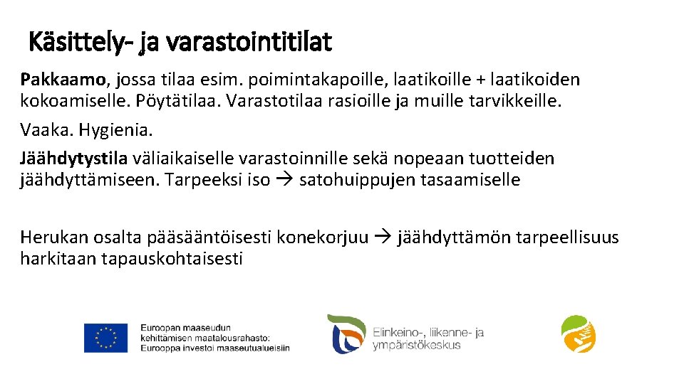 Käsittely- ja varastointitilat Pakkaamo, jossa tilaa esim. poimintakapoille, laatikoille + laatikoiden kokoamiselle. Pöytätilaa. Varastotilaa