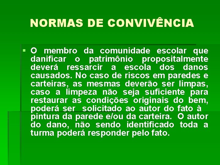 NORMAS DE CONVIVÊNCIA § O membro da comunidade escolar que danificar o patrimônio propositalmente