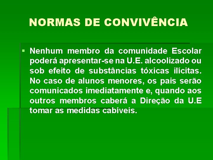 NORMAS DE CONVIVÊNCIA § Nenhum membro da comunidade Escolar poderá apresentar-se na U. E.