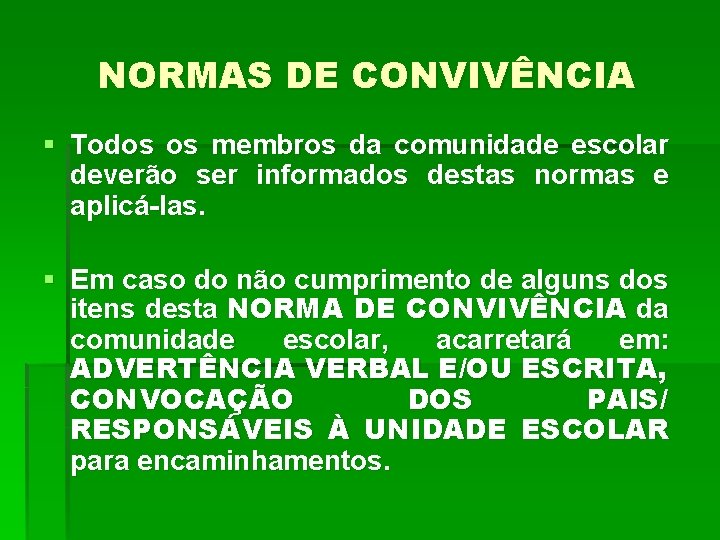 NORMAS DE CONVIVÊNCIA § Todos os membros da comunidade escolar deverão ser informados destas