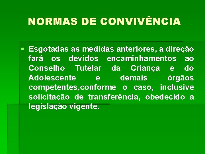 NORMAS DE CONVIVÊNCIA § Esgotadas as medidas anteriores, a direção fará os devidos encaminhamentos