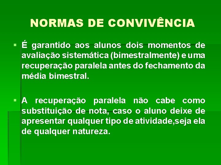 NORMAS DE CONVIVÊNCIA § É garantido aos alunos dois momentos de avaliação sistemática (bimestralmente)