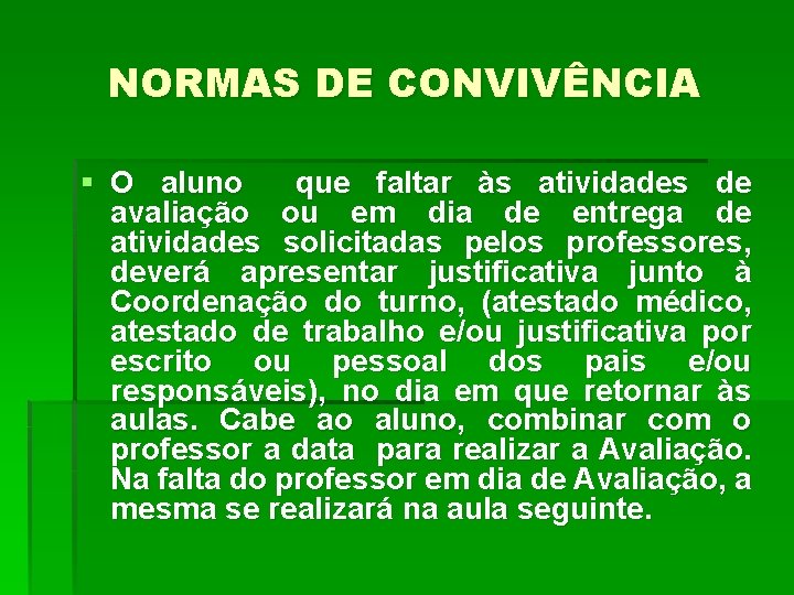 NORMAS DE CONVIVÊNCIA § O aluno que faltar às atividades de avaliação ou em