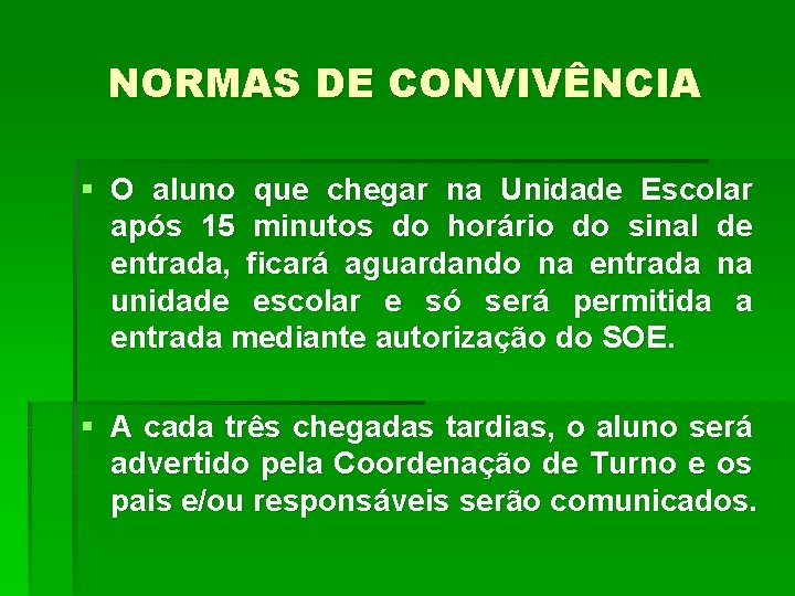 NORMAS DE CONVIVÊNCIA § O aluno que chegar na Unidade Escolar após 15 minutos