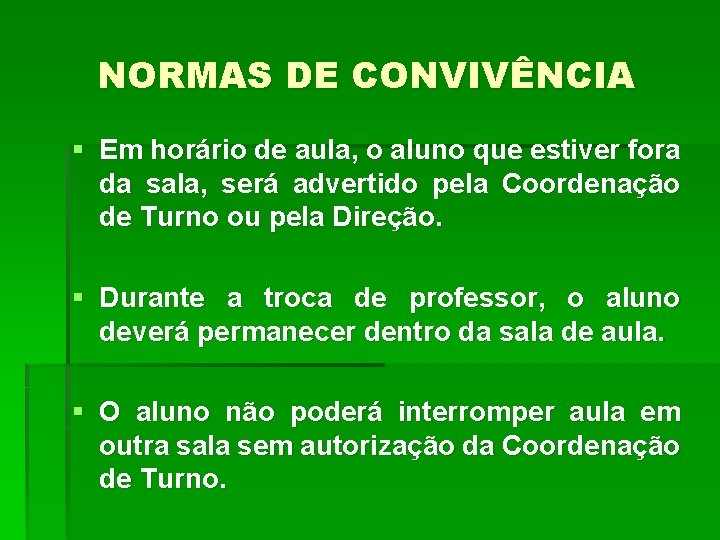 NORMAS DE CONVIVÊNCIA § Em horário de aula, o aluno que estiver fora da