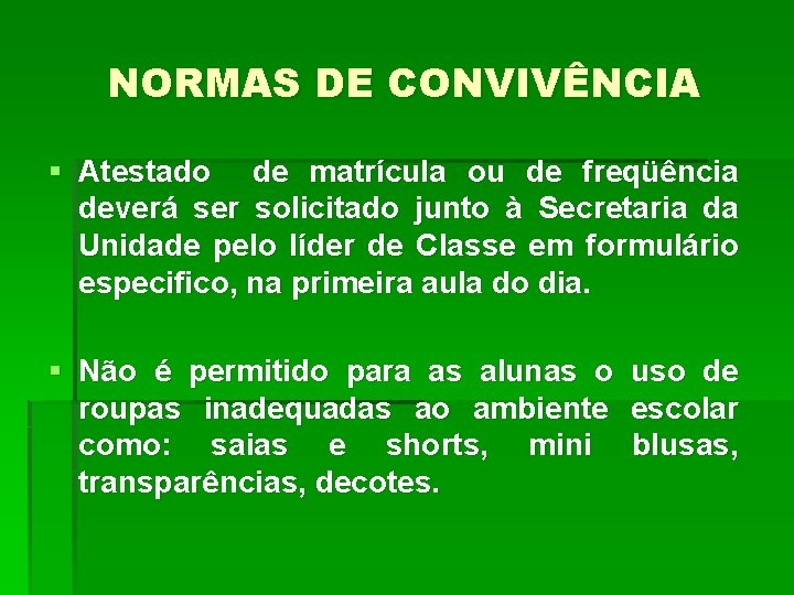 NORMAS DE CONVIVÊNCIA § Atestado de matrícula ou de freqüência deverá ser solicitado junto