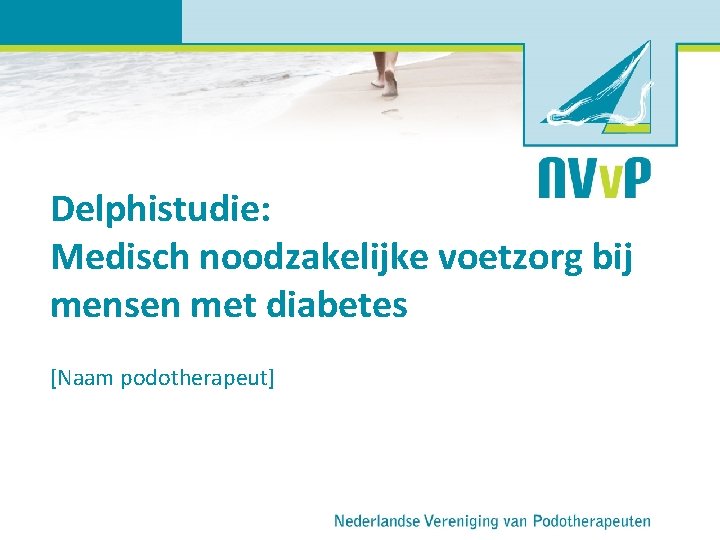 Delphistudie: Medisch noodzakelijke voetzorg bij mensen met diabetes [Naam podotherapeut] 