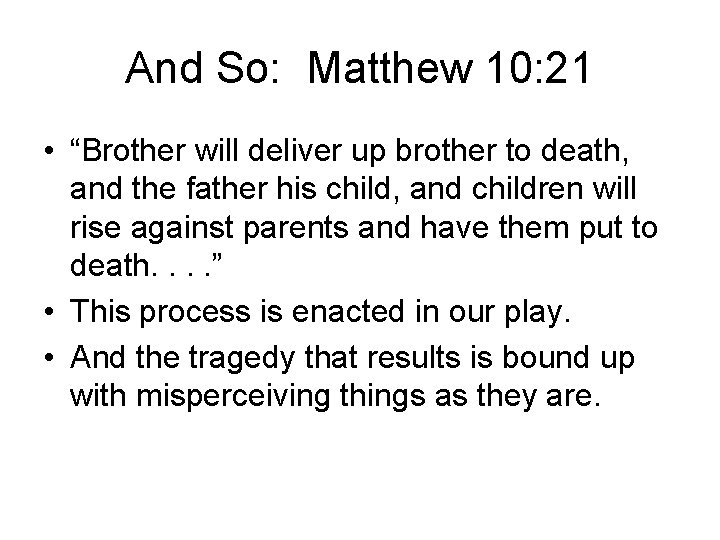 And So: Matthew 10: 21 • “Brother will deliver up brother to death, and