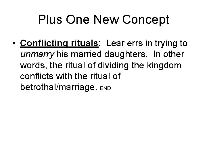 Plus One New Concept • Conflicting rituals: Lear errs in trying to unmarry his