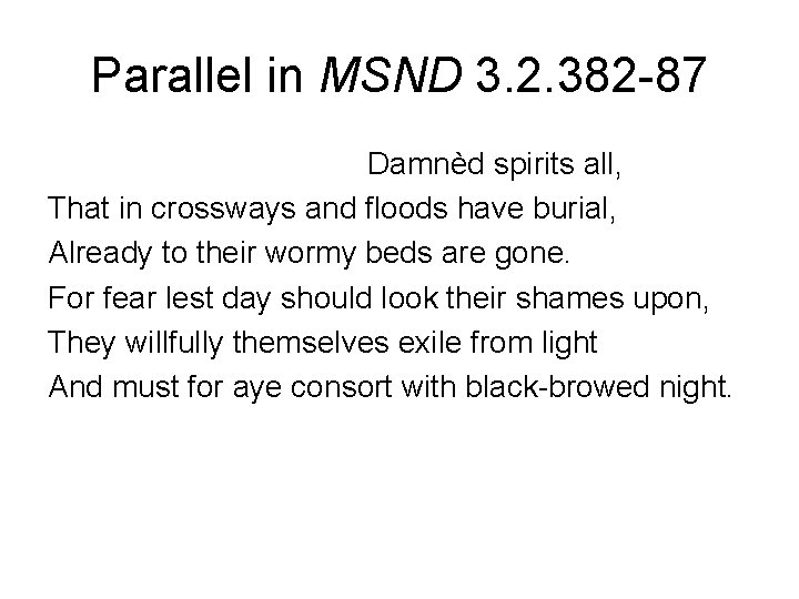 Parallel in MSND 3. 2. 382 -87 Damnèd spirits all, That in crossways and