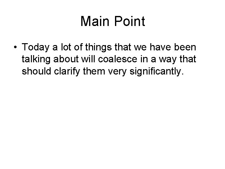 Main Point • Today a lot of things that we have been talking about