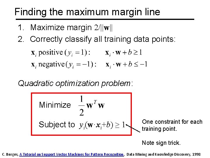 Finding the maximum margin line 1. Maximize margin 2/||w|| 2. Correctly classify all training
