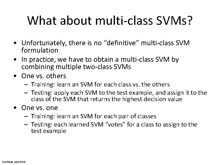 What about multi-class SVMs? • Unfortunately, there is no “definitive” multi-class SVM formulation •