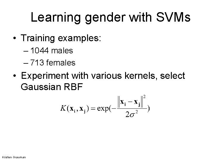 Learning gender with SVMs • Training examples: – 1044 males – 713 females •