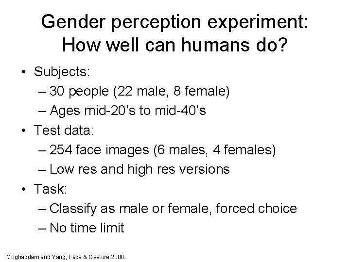 Gender perception experiment: How well can humans do? • Subjects: – 30 people (22