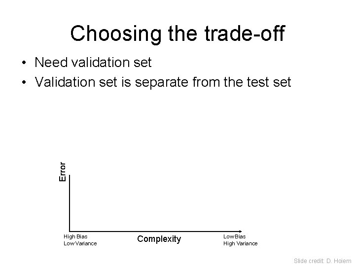 Choosing the trade-off • Need validation set • Validation set is separate from the