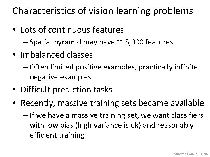 Characteristics of vision learning problems • Lots of continuous features – Spatial pyramid may