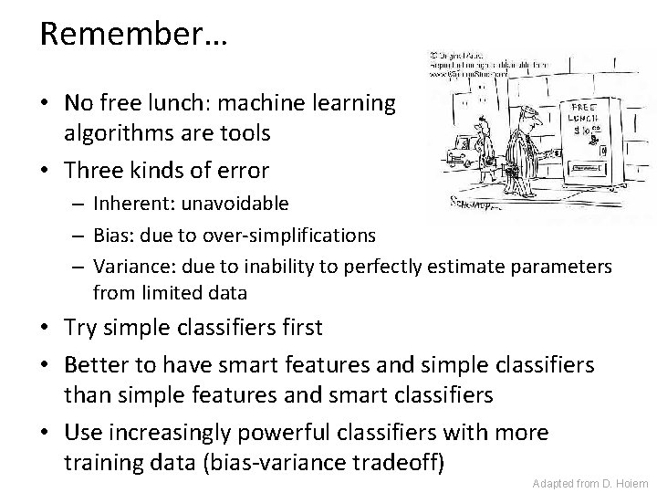 Remember… • No free lunch: machine learning algorithms are tools • Three kinds of