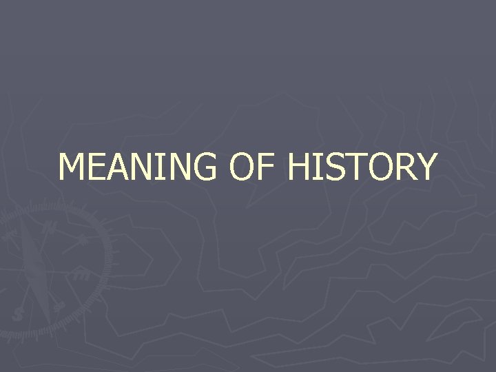 MEANING OF HISTORY 