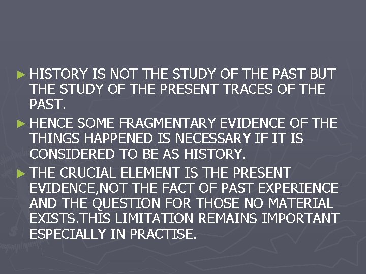 ► HISTORY IS NOT THE STUDY OF THE PAST BUT THE STUDY OF THE