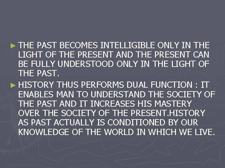 ► THE PAST BECOMES INTELLIGIBLE ONLY IN THE LIGHT OF THE PRESENT AND THE