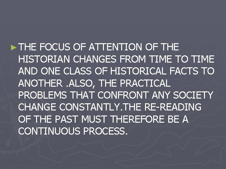 ► THE FOCUS OF ATTENTION OF THE HISTORIAN CHANGES FROM TIME TO TIME AND